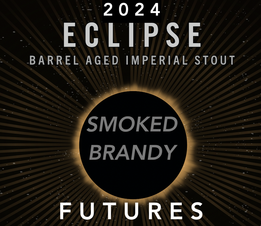 2024 Eclipse Futures |  Smoked Brandy Barrel Aged | 50% Deposit