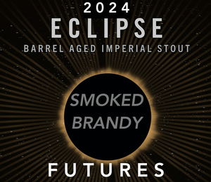2024 Eclipse Futures |  Smoked Brandy Barrel Aged | 50% Deposit